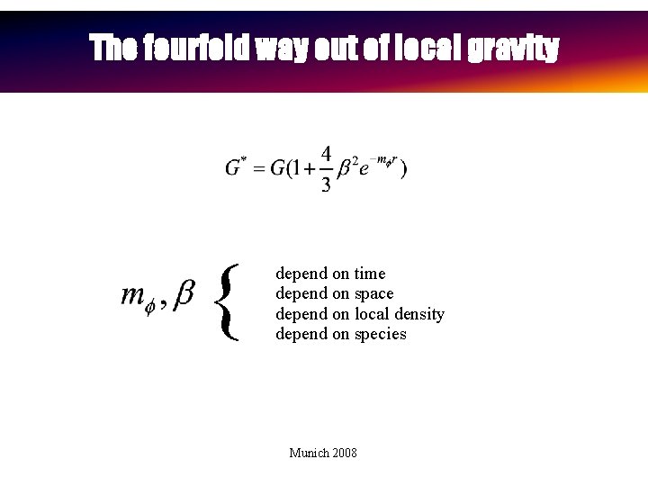 The fourfold way out of local gravity { depend on time depend on space