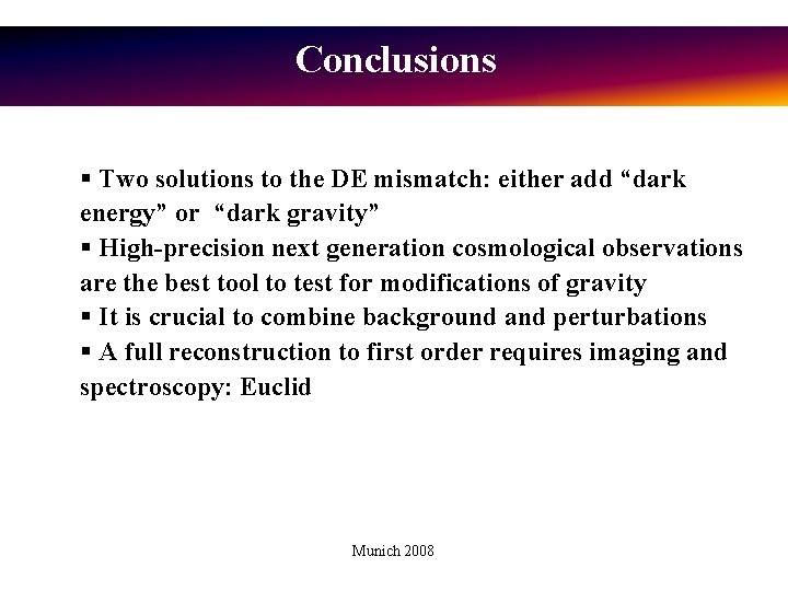 Conclusions Two solutions to the DE mismatch: either add “dark energy” or “dark gravity”