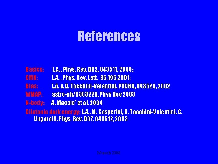 References Basics: L. A. , Phys. Rev. D 62, 043511, 2000; CMB: L. A.