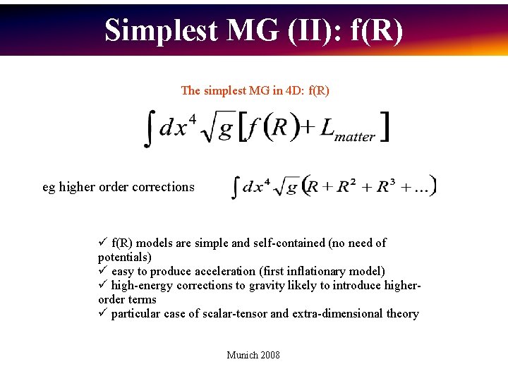 Simplest MG (II): f(R) The simplest MG in 4 D: f(R) eg higher order