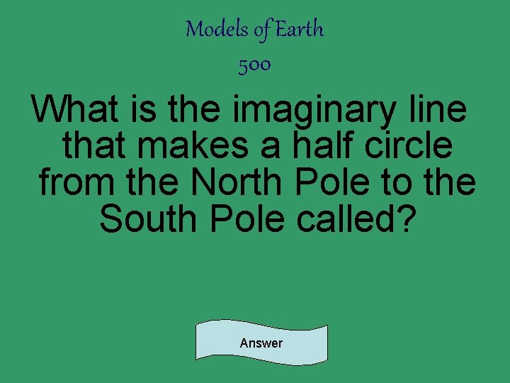 Models of Earth 500 What is the imaginary line that makes a half circle