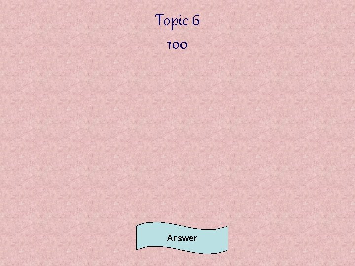 Topic 6 100 Answer 