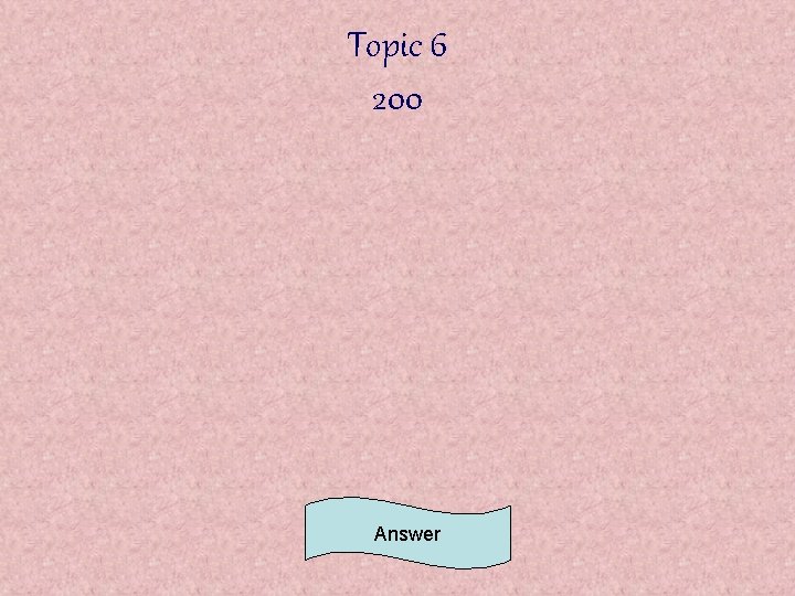 Topic 6 200 Answer 