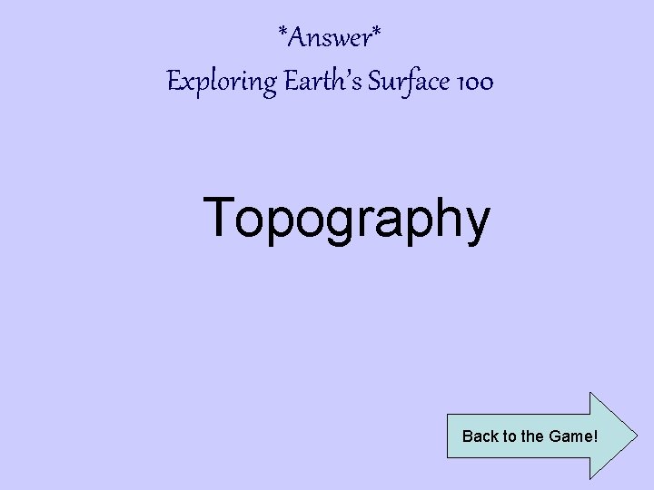 *Answer* Exploring Earth’s Surface 100 Topography Back to the Game! 