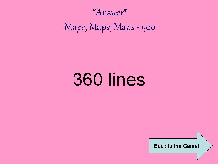 *Answer* Maps, Maps - 500 360 lines Back to the Game! 