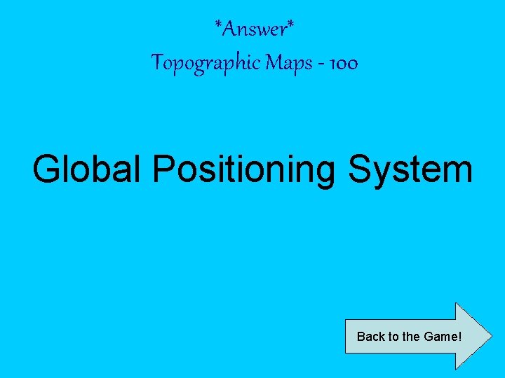 *Answer* Topographic Maps - 100 Global Positioning System Back to the Game! 