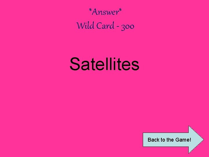 *Answer* Wild Card - 300 Satellites Back to the Game! 