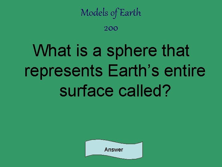 Models of Earth 200 What is a sphere that represents Earth’s entire surface called?