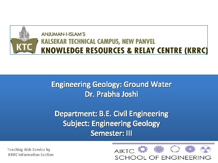 Engineering Geology: Ground Water Dr. Prabha Joshi Department: B. E. Civil Engineering Subject: Engineering