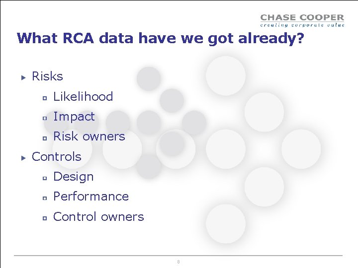 What RCA data have we got already? Risks Likelihood Impact Risk owners Controls Design