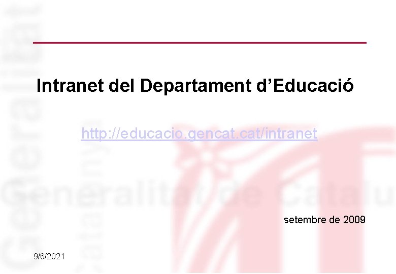 Intranet del Departament d’Educació http: //educacio. gencat. cat/intranet setembre de 2009 9/6/2021 