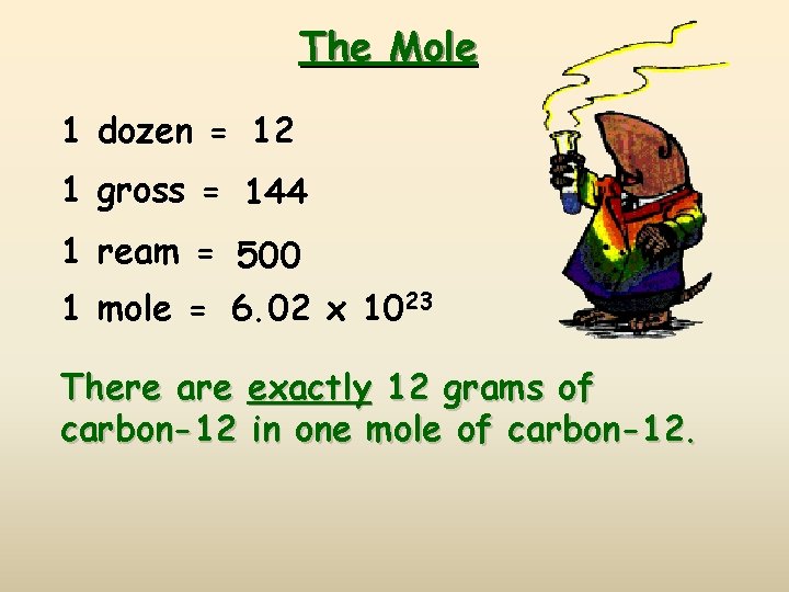 The Mole 1 dozen = 12 1 gross = 144 1 ream = 500