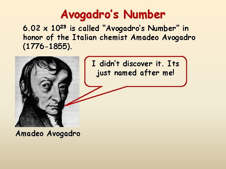 Avogadro’s Number 6. 02 x 1023 is called “Avogadro’s Number” in honor of the