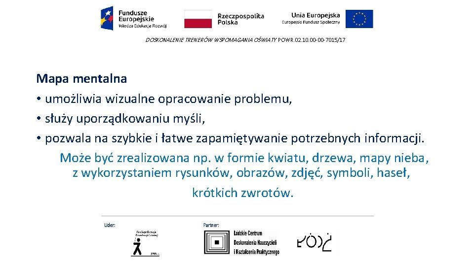 DOSKONALENIE TRENERÓW WSPOMAGANIA OŚWIATY POWR. 02. 10. 00 -00 -7015/17 Mapa mentalna • umożliwia