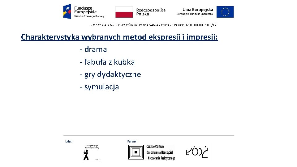 DOSKONALENIE TRENERÓW WSPOMAGANIA OŚWIATY POWR. 02. 10. 00 -00 -7015/17 Charakterystyka wybranych metod ekspresji