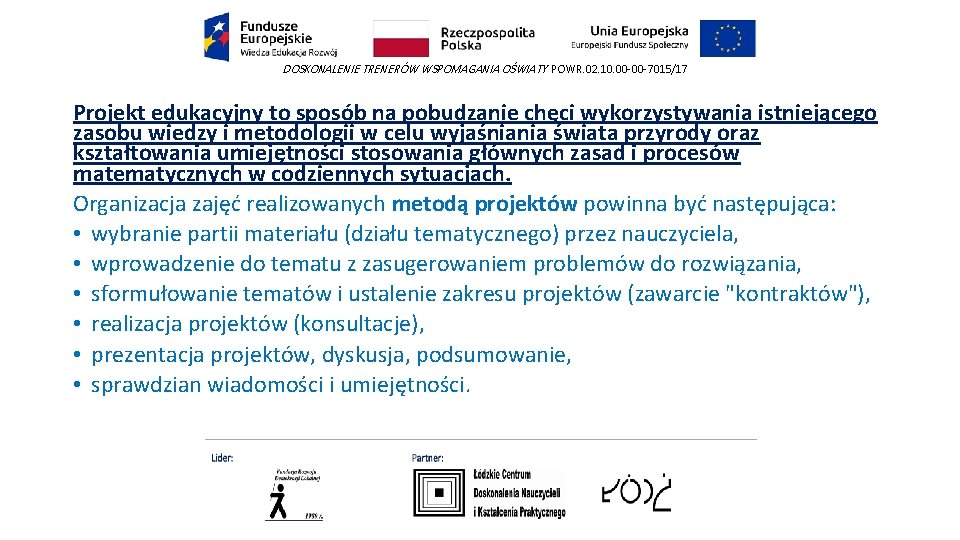 DOSKONALENIE TRENERÓW WSPOMAGANIA OŚWIATY POWR. 02. 10. 00 -00 -7015/17 Projekt edukacyjny to sposób
