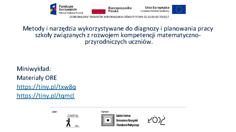 DOSKONALENIE TRENERÓW WSPOMAGANIA OŚWIATY POWR. 02. 10. 00 -00 -7015/17 Metody i narzędzia wykorzystywane