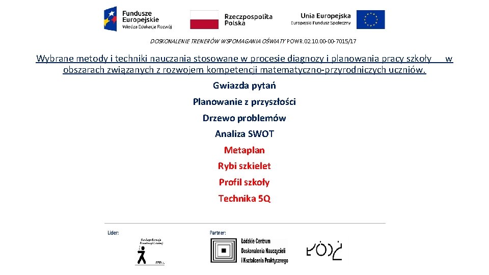 DOSKONALENIE TRENERÓW WSPOMAGANIA OŚWIATY POWR. 02. 10. 00 -00 -7015/17 Wybrane metody i techniki