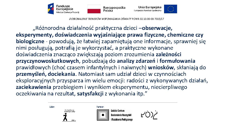 DOSKONALENIE TRENERÓW WSPOMAGANIA OŚWIATY POWR. 02. 10. 00 -00 -7015/17 „Różnorodna działalność praktyczna dzieci