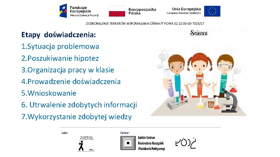 DOSKONALENIE TRENERÓW WSPOMAGANIA OŚWIATY POWR. 02. 10. 00 -00 -7015/17 Etapy doświadczenia: 1. Sytuacja