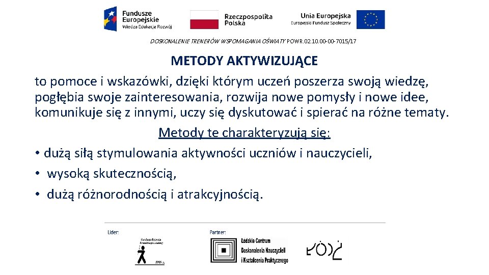 DOSKONALENIE TRENERÓW WSPOMAGANIA OŚWIATY POWR. 02. 10. 00 -00 -7015/17 METODY AKTYWIZUJĄCE to pomoce