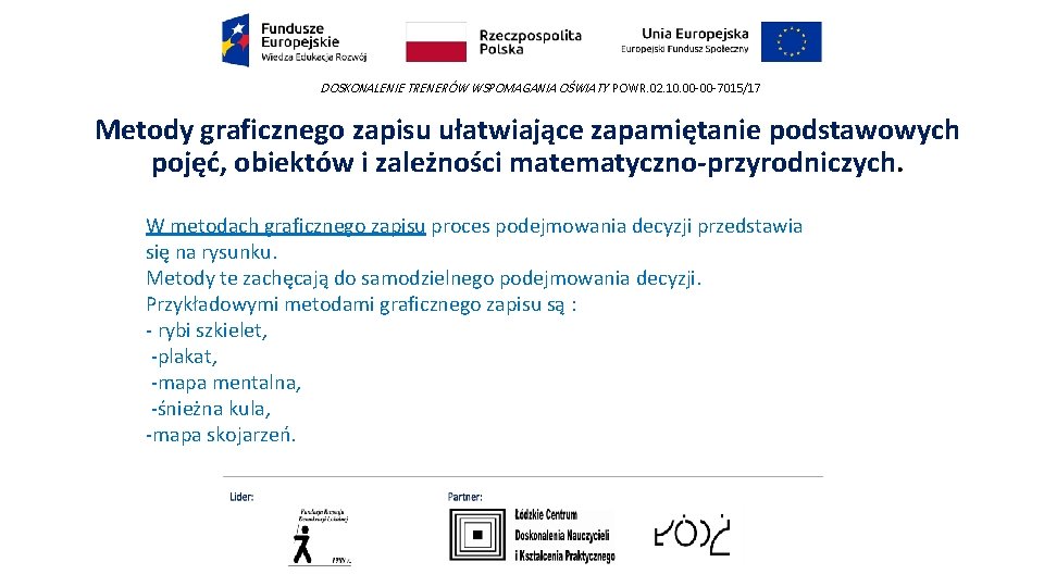 DOSKONALENIE TRENERÓW WSPOMAGANIA OŚWIATY POWR. 02. 10. 00 -00 -7015/17 Metody graficznego zapisu ułatwiające