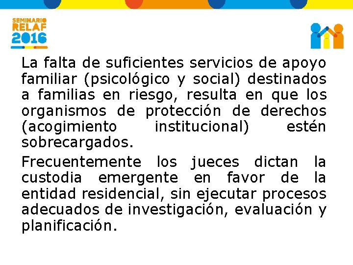 La falta de suficientes servicios de apoyo familiar (psicológico y social) destinados a familias