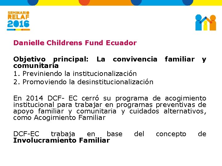 Danielle Childrens Fund Ecuador Objetivo principal: La convivencia comunitaria 1. Previniendo la institucionalización 2.