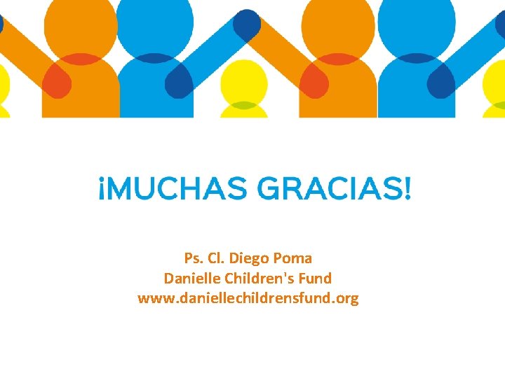 Ps. Cl. Diego Poma Danielle Children's Fund www. daniellechildrensfund. org 