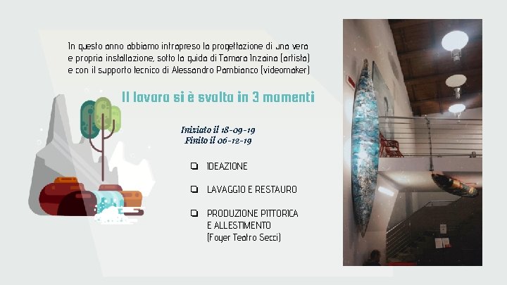 In questo anno abbiamo intrapreso la progettazione di una vera e propria installazione, sotto