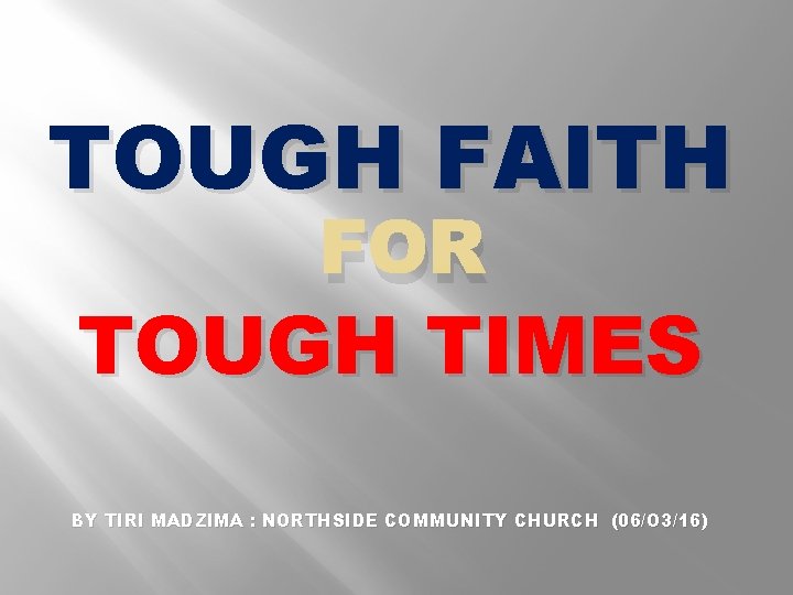 TOUGH FAITH FOR TOUGH TIMES BY TIRI MADZIMA : NORTHSIDE COMMUNITY CHURCH (06/O 3/16)