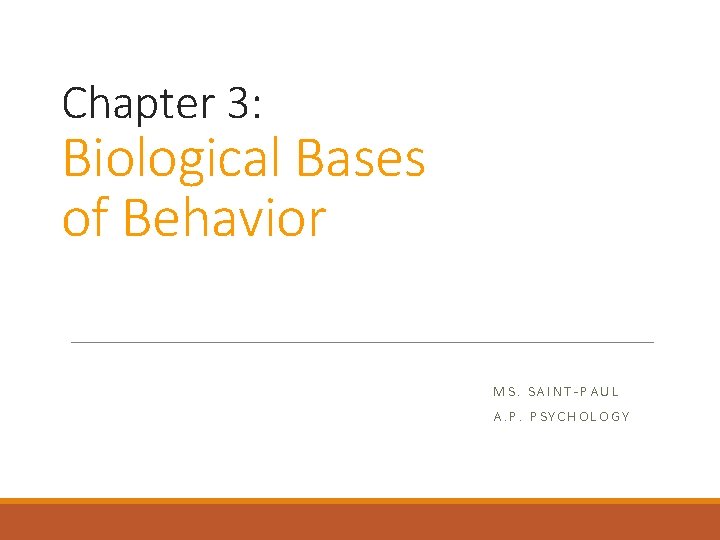 Chapter 3: Biological Bases of Behavior MS. SAINT-PAUL A. P. PSYCHOLOGY 