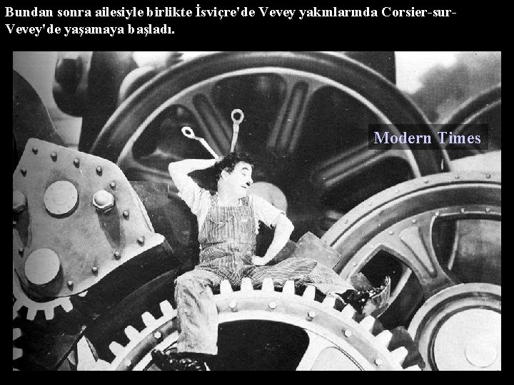 Bundan sonra ailesiyle birlikte İsviçre'de Vevey yakınlarında Corsier-sur. Vevey'de yaşamaya başladı. Modern Times 