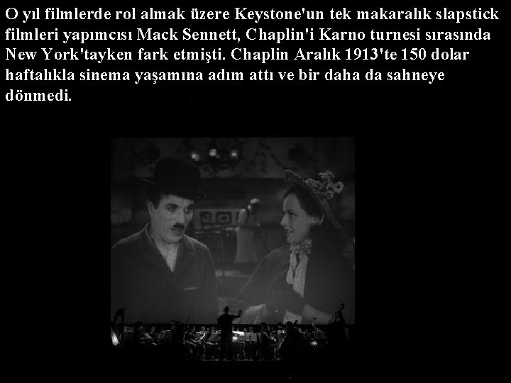 O yıl filmlerde rol almak üzere Keystone'un tek makaralık slapstick filmleri yapımcısı Mack Sennett,