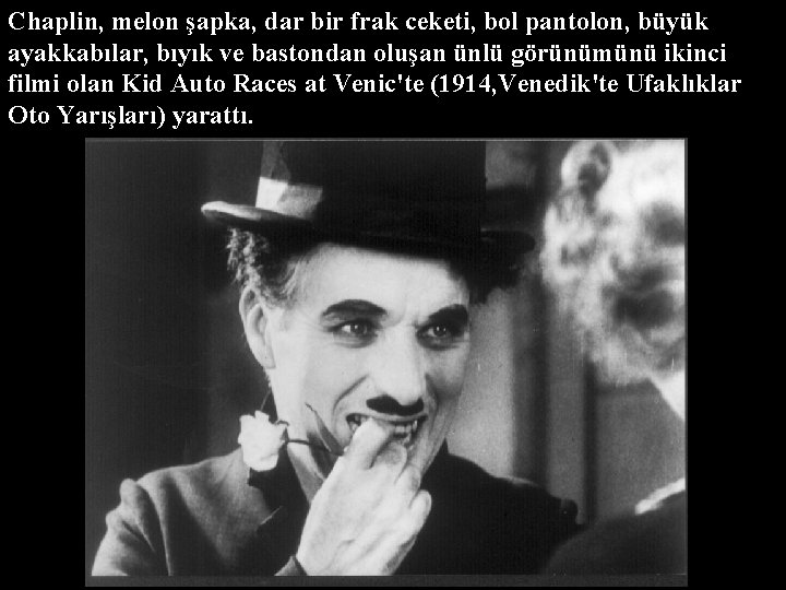 Chaplin, melon şapka, dar bir frak ceketi, bol pantolon, büyük ayakkabılar, bıyık ve bastondan