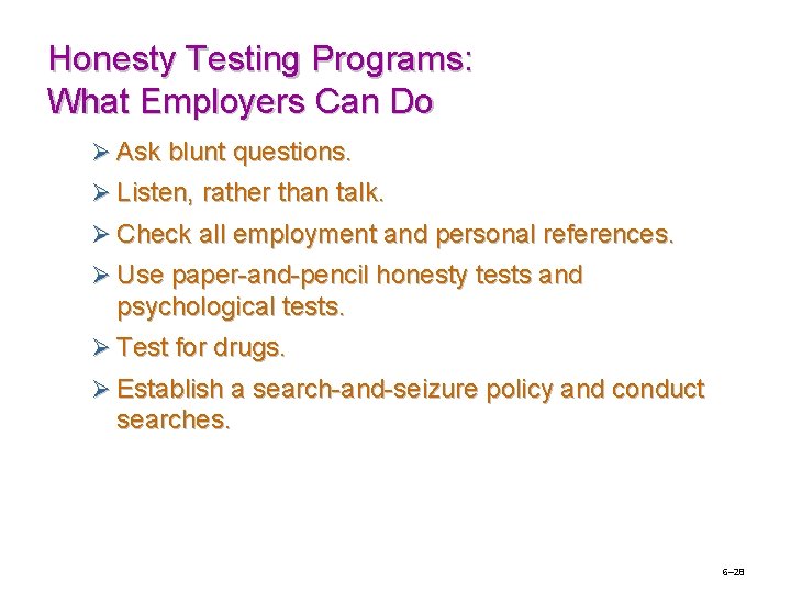 Honesty Testing Programs: What Employers Can Do Ø Ask blunt questions. Ø Listen, rather