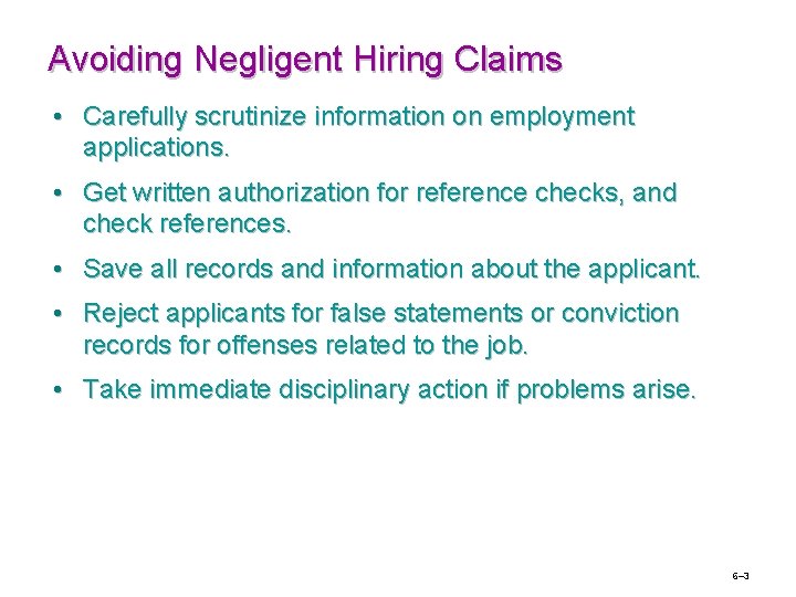 Avoiding Negligent Hiring Claims • Carefully scrutinize information on employment applications. • Get written