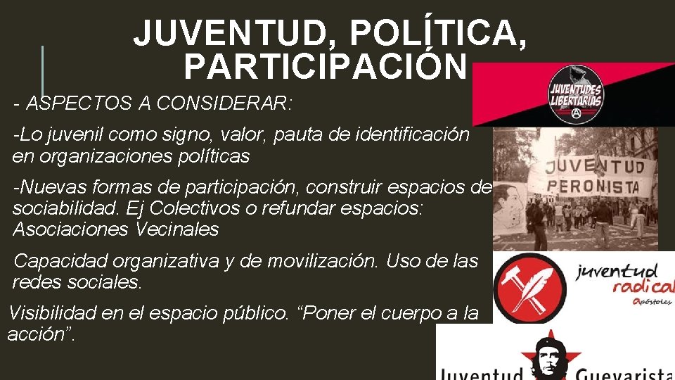 JUVENTUD, POLÍTICA, PARTICIPACIÓN - ASPECTOS A CONSIDERAR: -Lo juvenil como signo, valor, pauta de