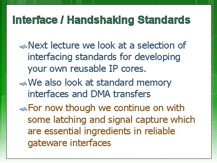 Interface / Handshaking Standards Next lecture we look at a selection of interfacing standards