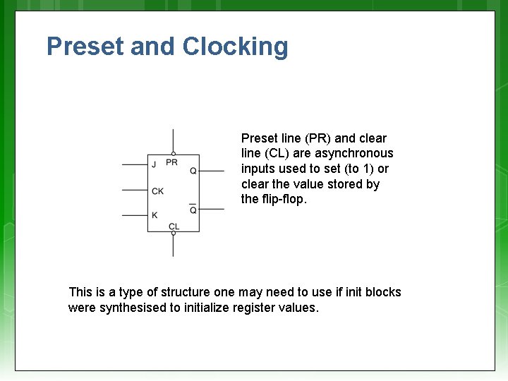 Preset and Clocking Preset line (PR) and clear line (CL) are asynchronous inputs used