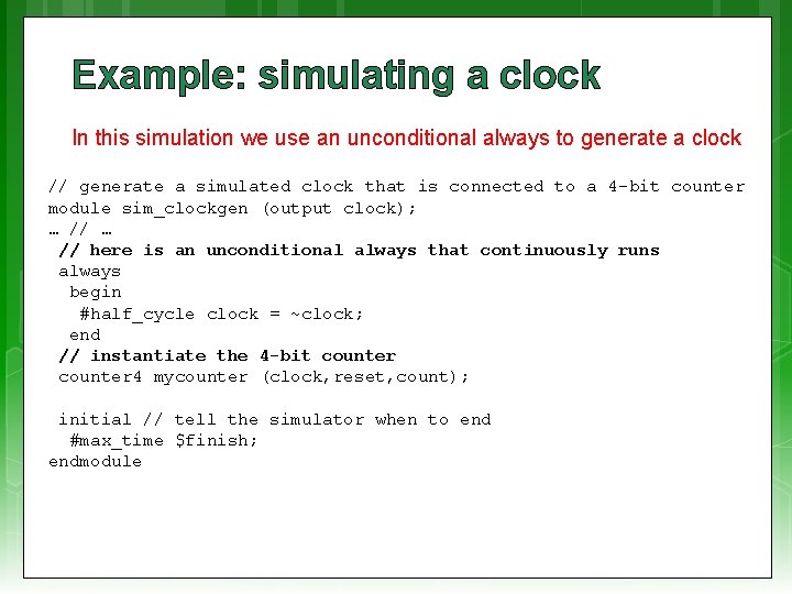 Example: simulating a clock In this simulation we use an unconditional always to generate