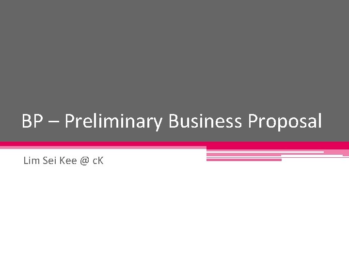BP – Preliminary Business Proposal Lim Sei Kee @ c. K 
