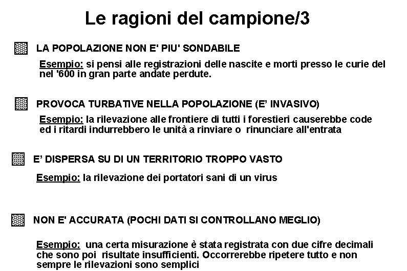 Le ragioni del campione/3 LA POPOLAZIONE NON E' PIU' SONDABILE Esempio: si pensi alle