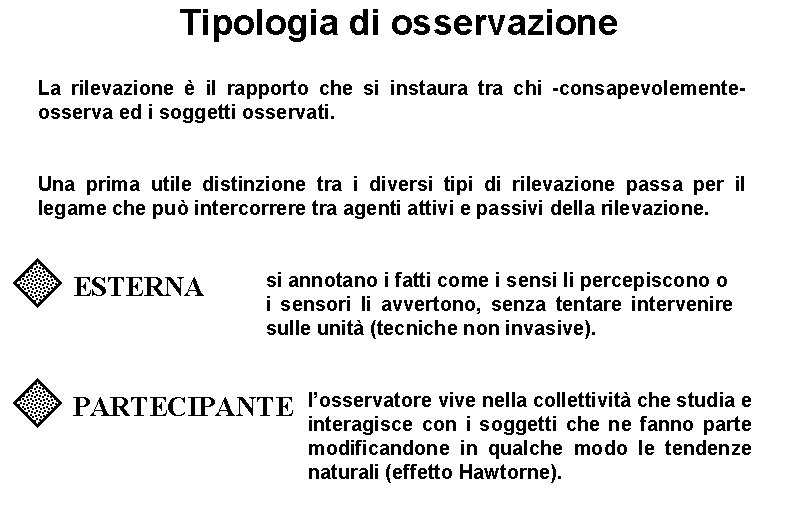 Tipologia di osservazione La rilevazione è il rapporto che si instaura tra chi -consapevolementeosserva