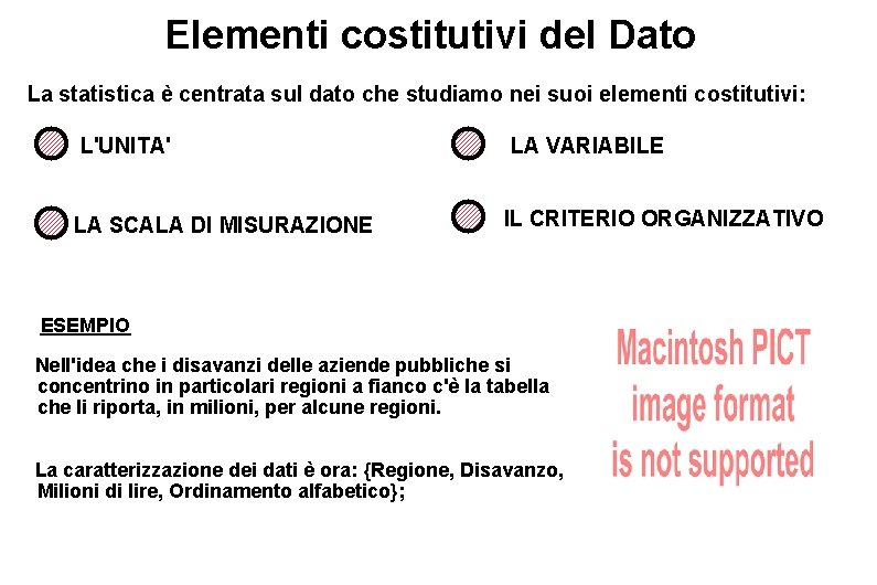 Elementi costitutivi del Dato La statistica è centrata sul dato che studiamo nei suoi