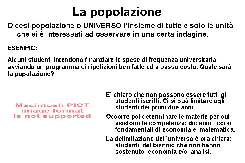 La popolazione Dicesi popolazione o UNIVERSO l'insieme di tutte e solo le unità che