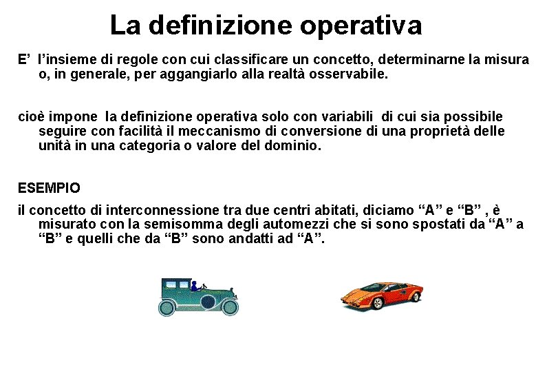 La definizione operativa E’ l’insieme di regole con cui classificare un concetto, determinarne la