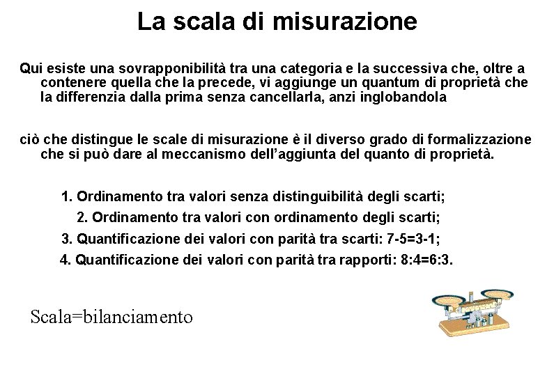 La scala di misurazione Qui esiste una sovrapponibilità tra una categoria e la successiva