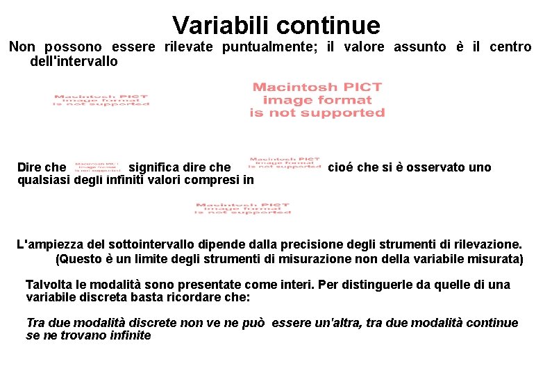 Variabili continue Non possono essere rilevate puntualmente; il valore assunto è il centro dell'intervallo