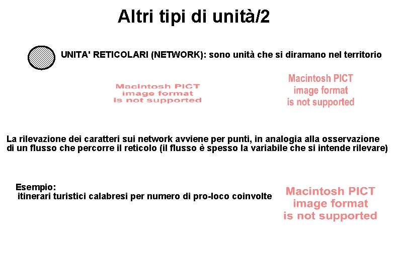 Altri tipi di unità/2 UNITA' RETICOLARI (NETWORK): sono unità che si diramano nel territorio